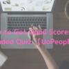 UoPeople test preparation! How to Get Good Scores on Graded Quiz